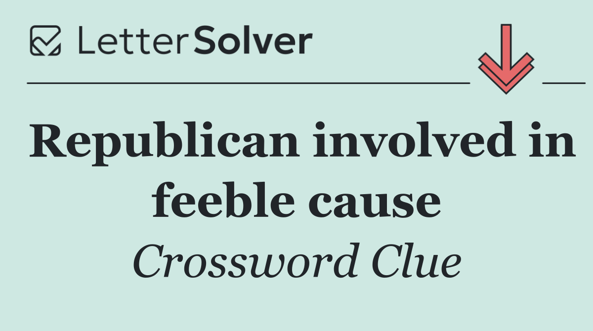 Republican involved in feeble cause