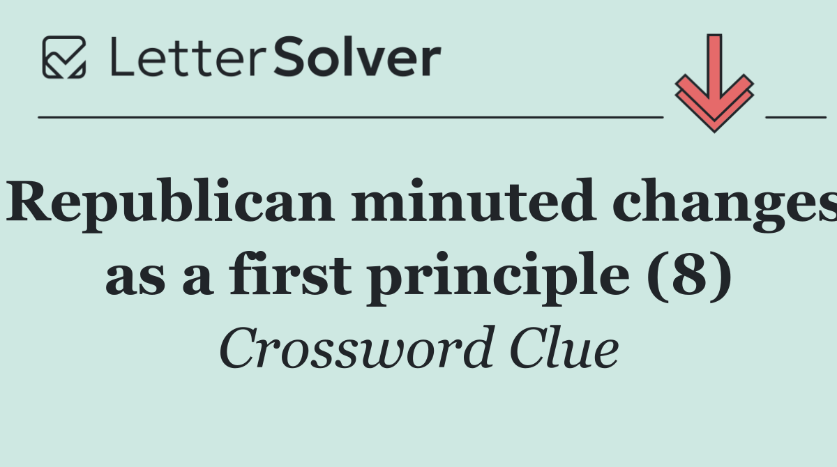 Republican minuted changes as a first principle (8)