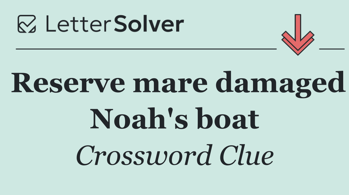 Reserve mare damaged Noah's boat