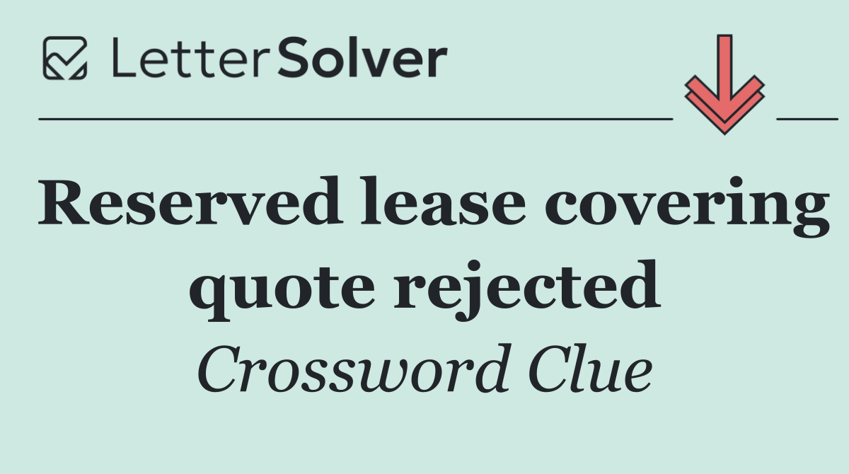 Reserved lease covering quote rejected