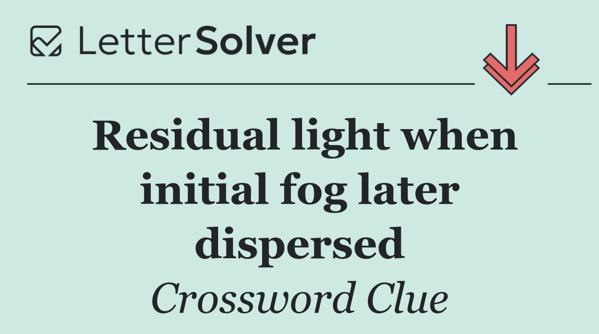 Residual light when initial fog later dispersed