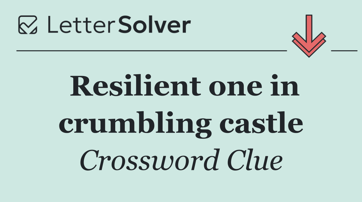 Resilient one in crumbling castle