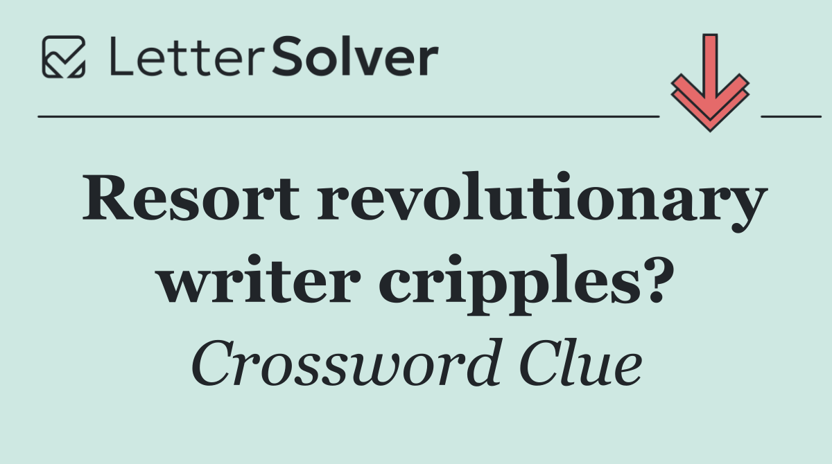 Resort revolutionary writer cripples?