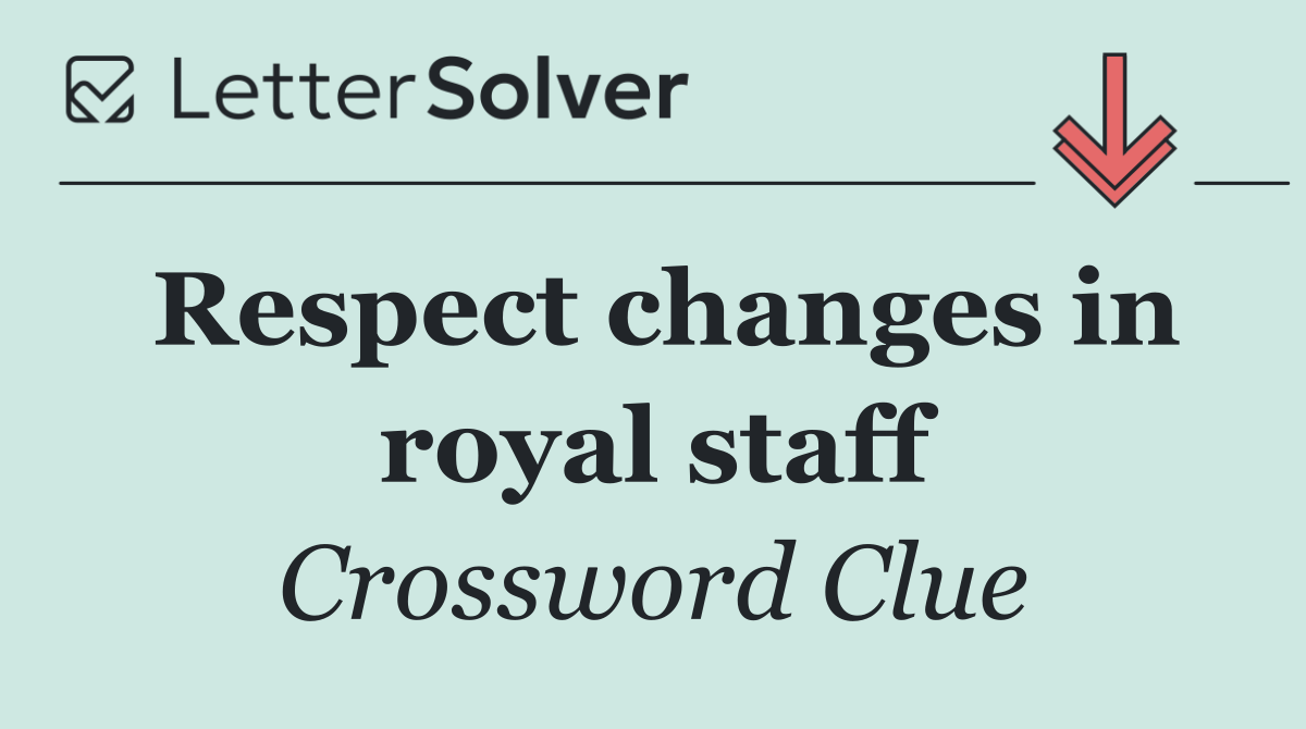 Respect changes in royal staff