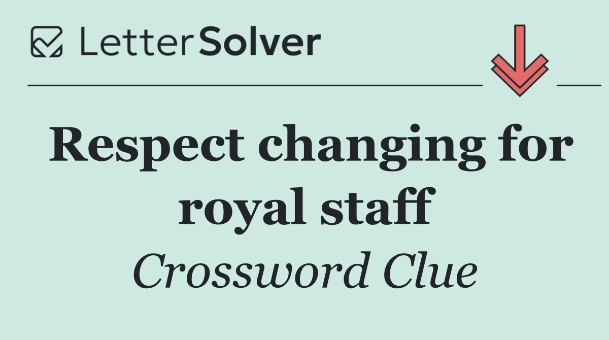 Respect changing for royal staff