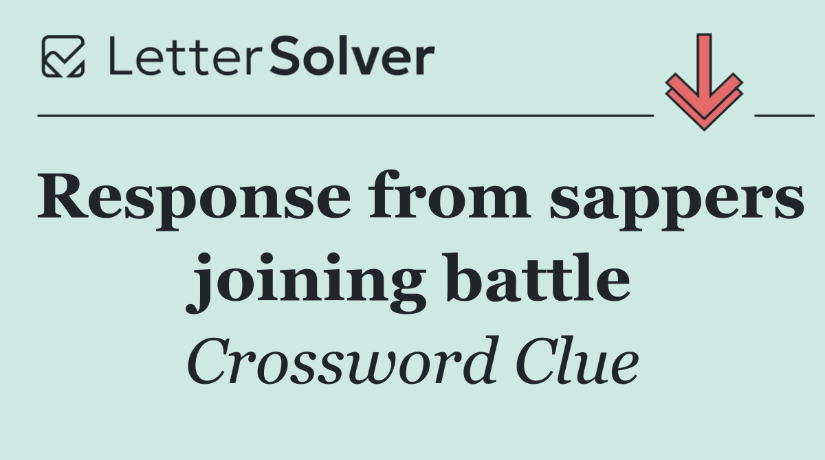 Response from sappers joining battle