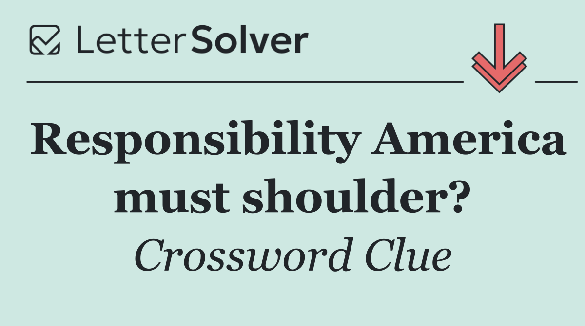 Responsibility America must shoulder?