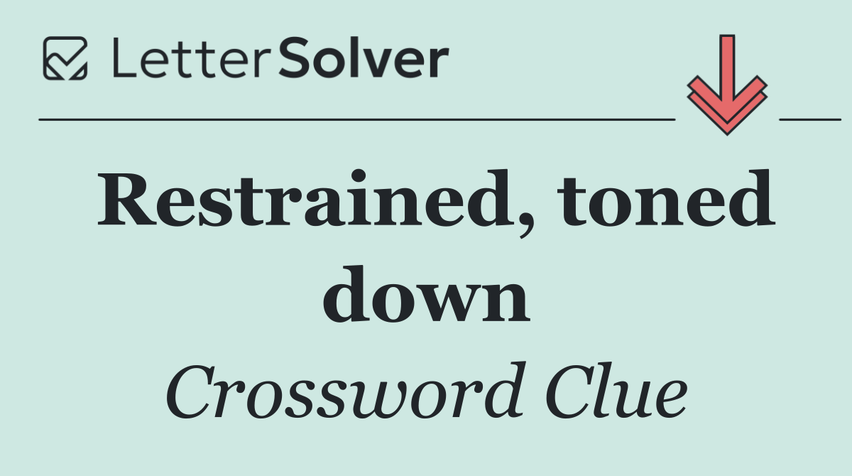 Restrained, toned down
