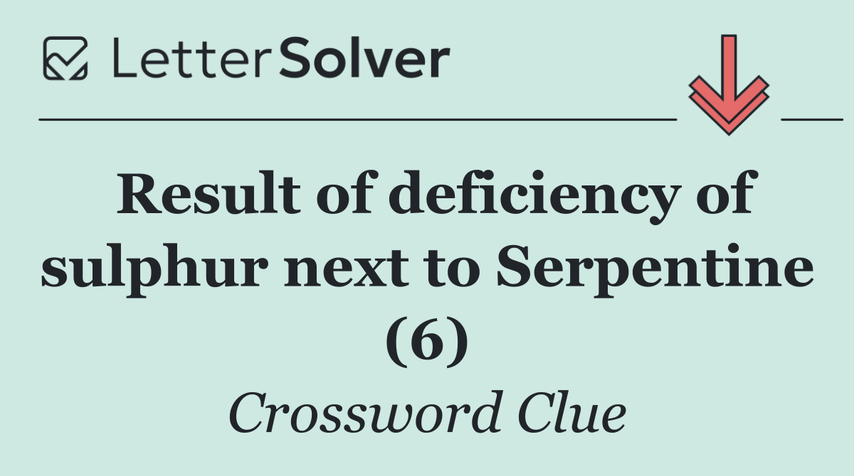 Result of deficiency of sulphur next to Serpentine (6)
