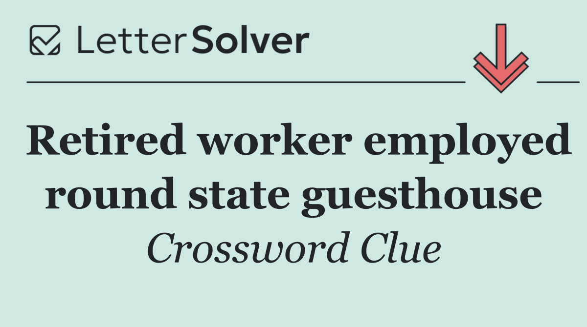 Retired worker employed round state guesthouse