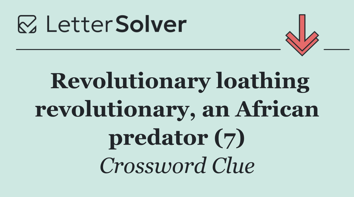 Revolutionary loathing revolutionary, an African predator (7)