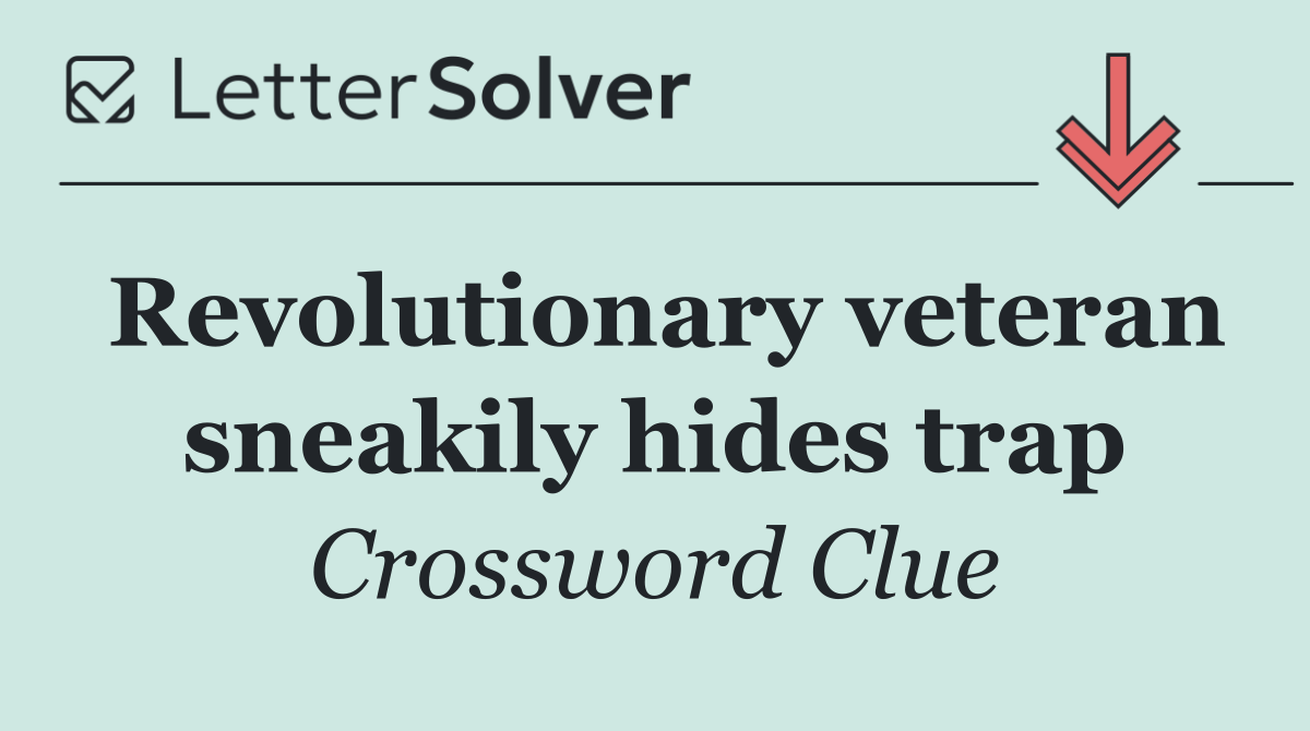 Revolutionary veteran sneakily hides trap