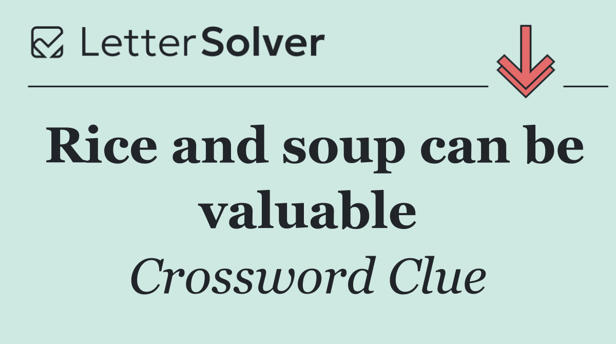 Rice and soup can be valuable