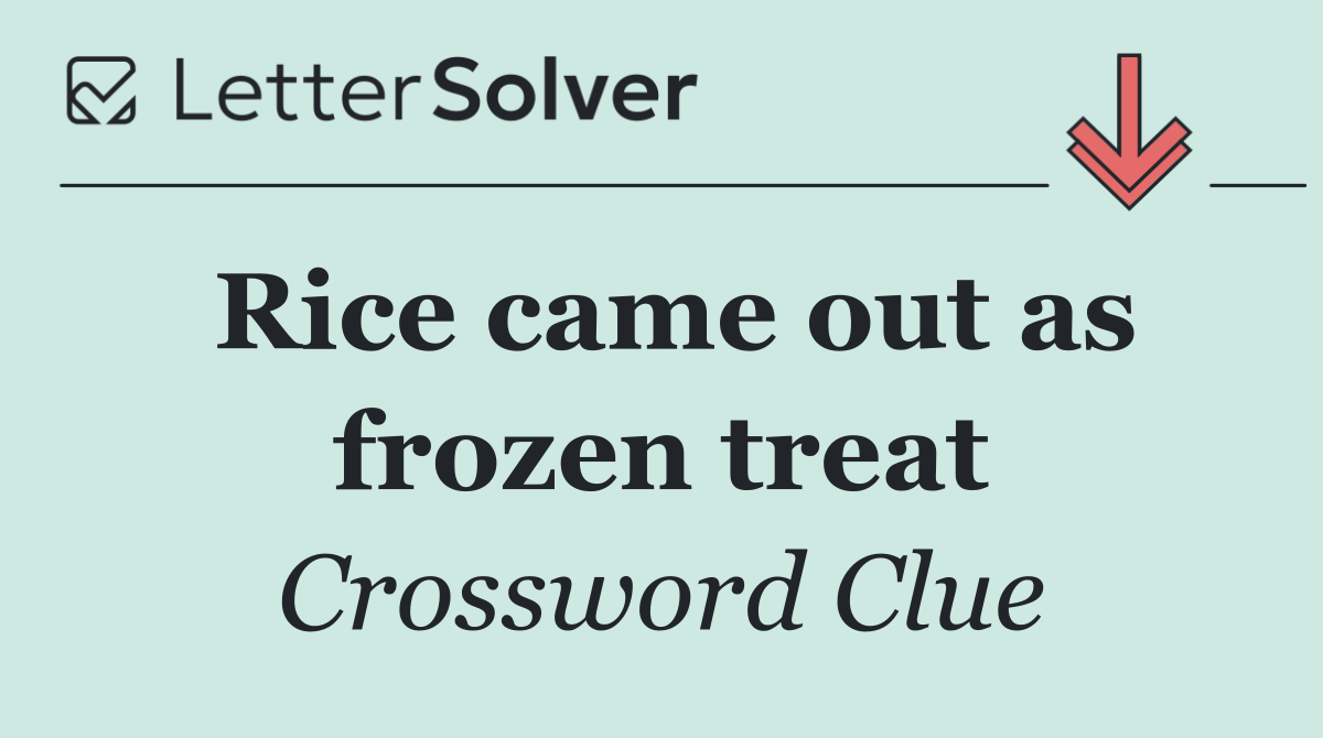 Rice came out as frozen treat