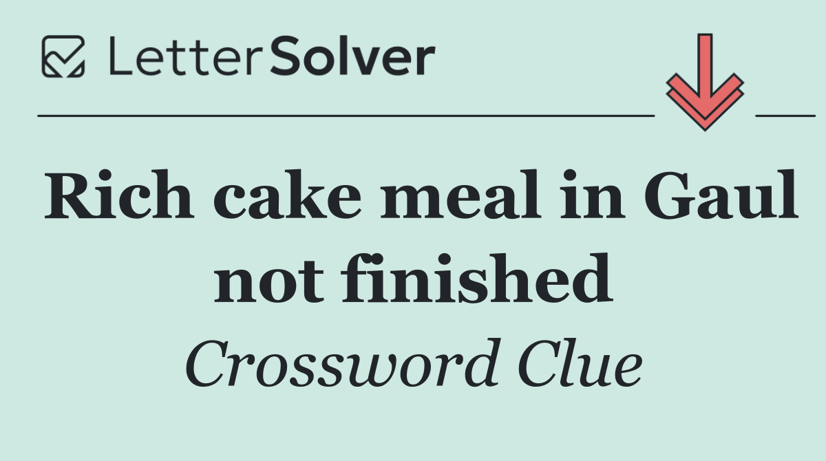 Rich cake meal in Gaul not finished