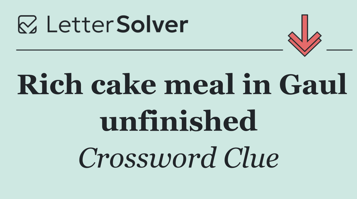 Rich cake meal in Gaul unfinished