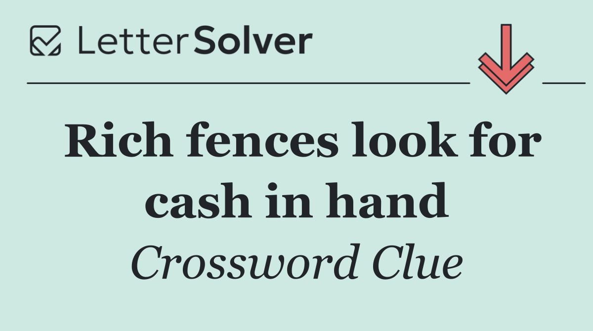 Rich fences look for cash in hand