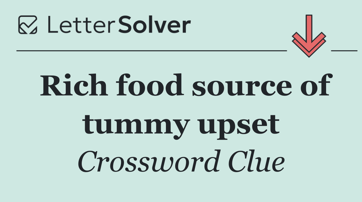 Rich food source of tummy upset