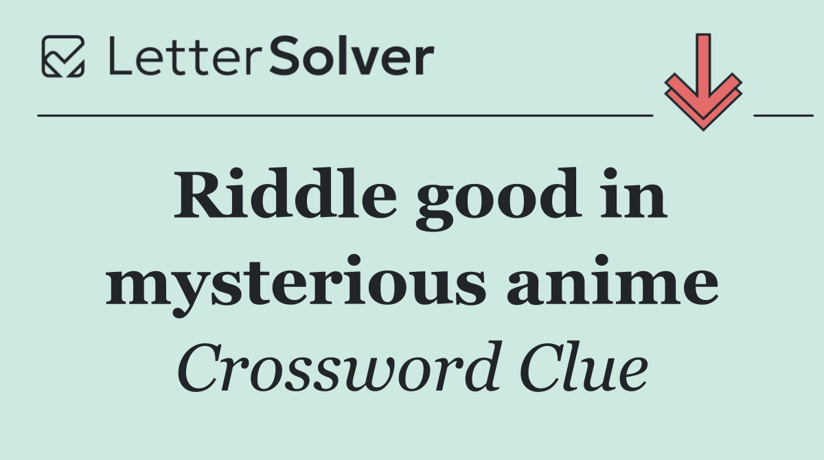 Riddle good in mysterious anime