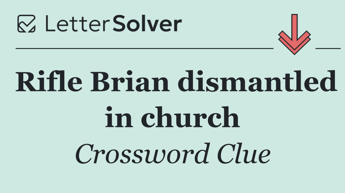 Rifle Brian dismantled in church