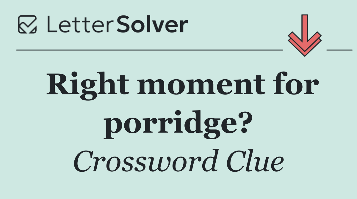 Right moment for porridge?