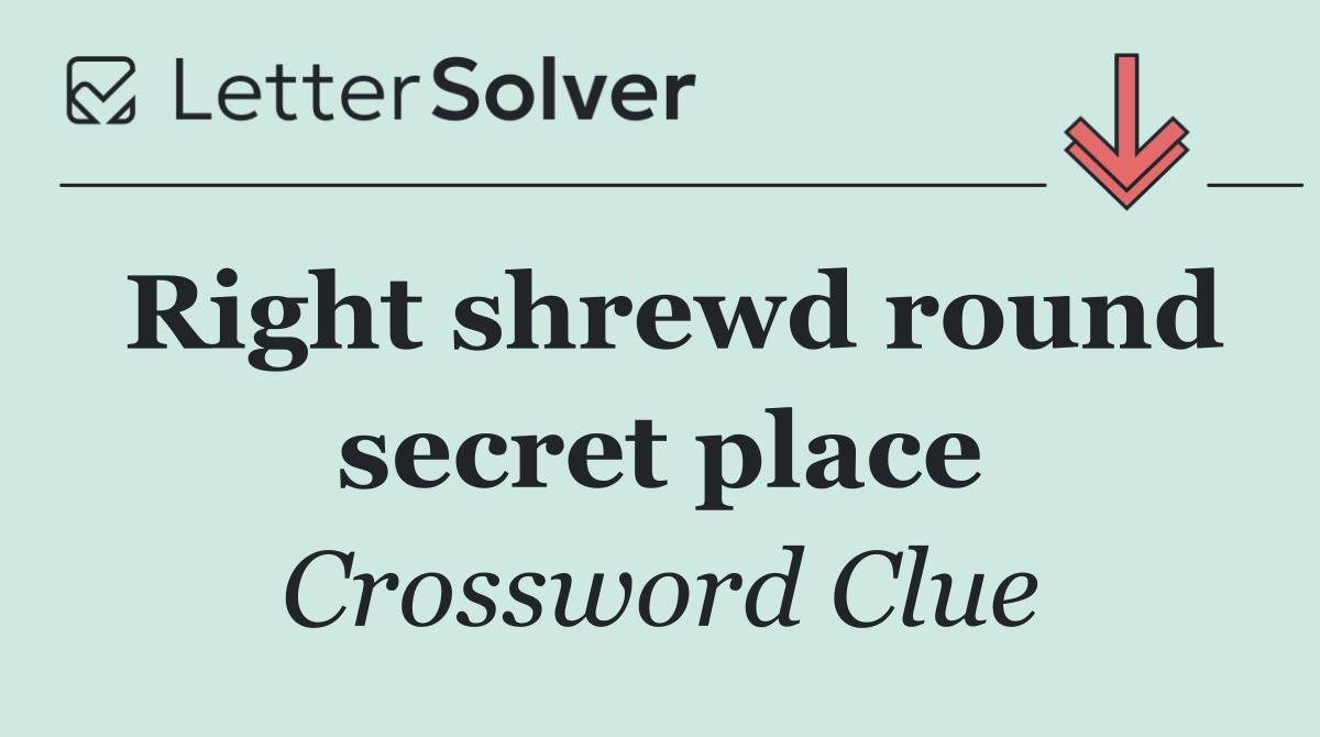 Right shrewd round secret place