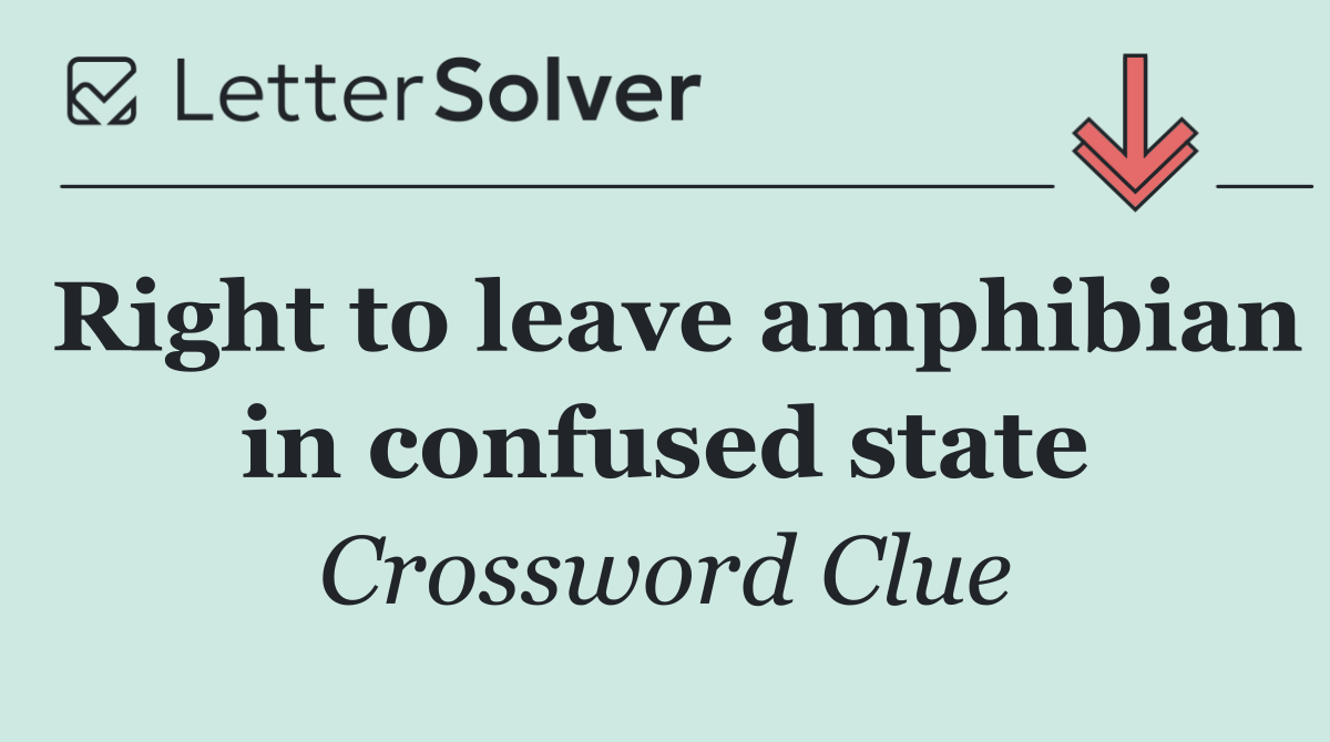 Right to leave amphibian in confused state