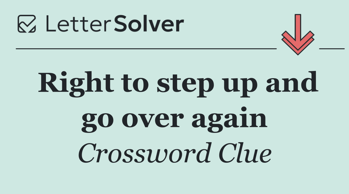 Right to step up and go over again