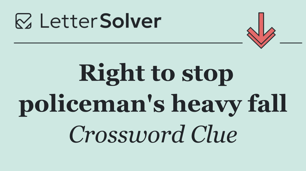 Right to stop policeman's heavy fall