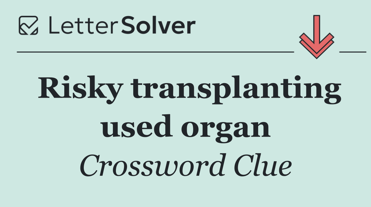 Risky transplanting used organ