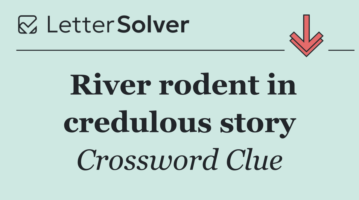 River rodent in credulous story