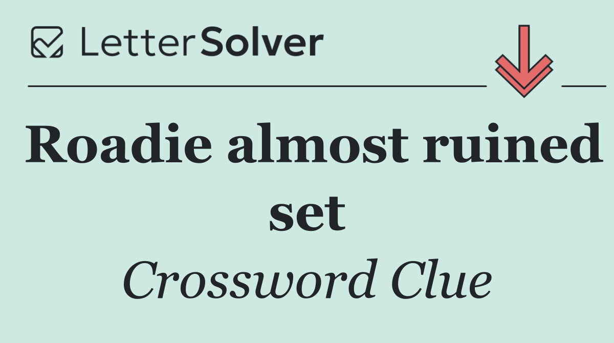 Roadie almost ruined set