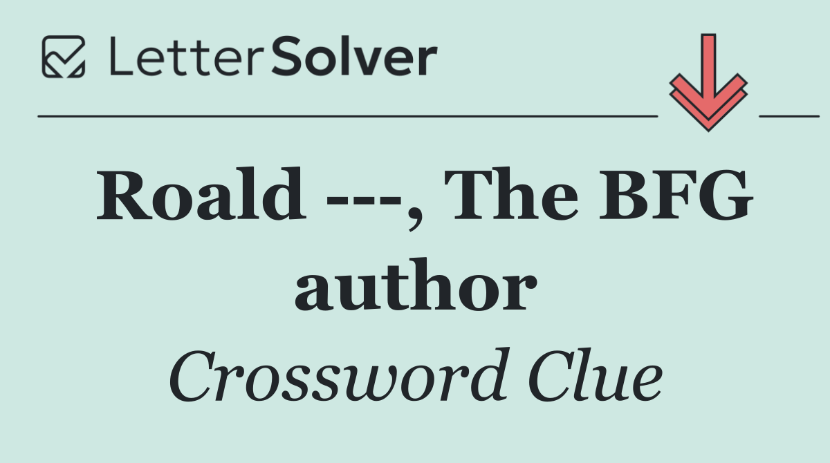 Roald    , The BFG author