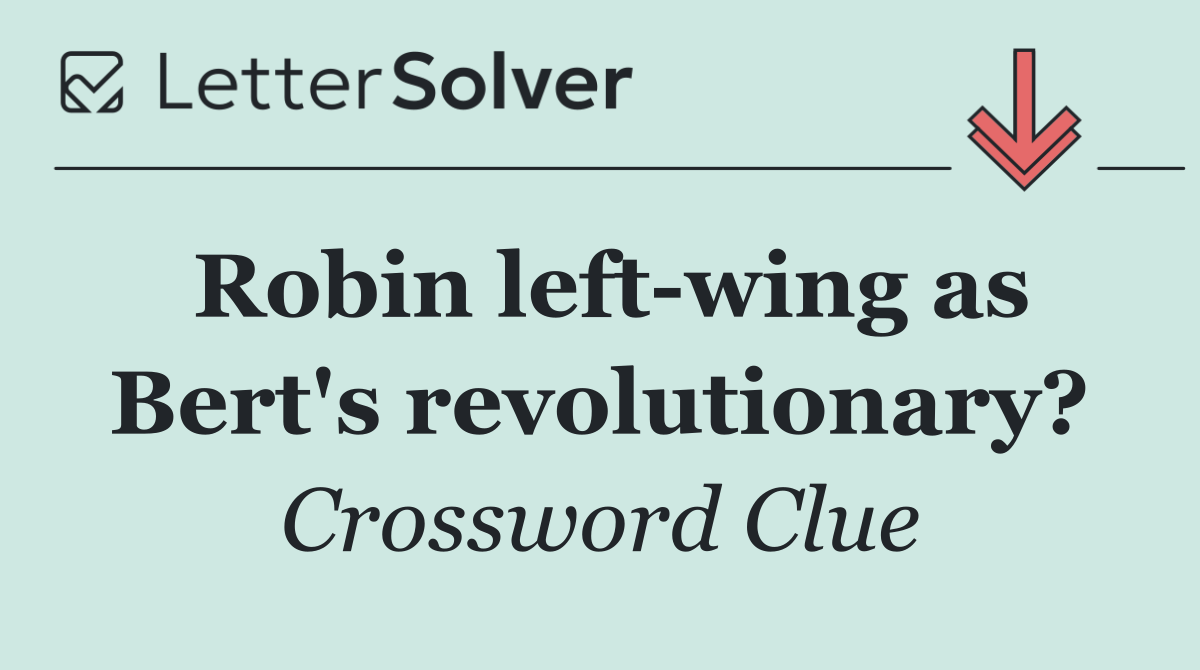 Robin left wing as Bert's revolutionary?