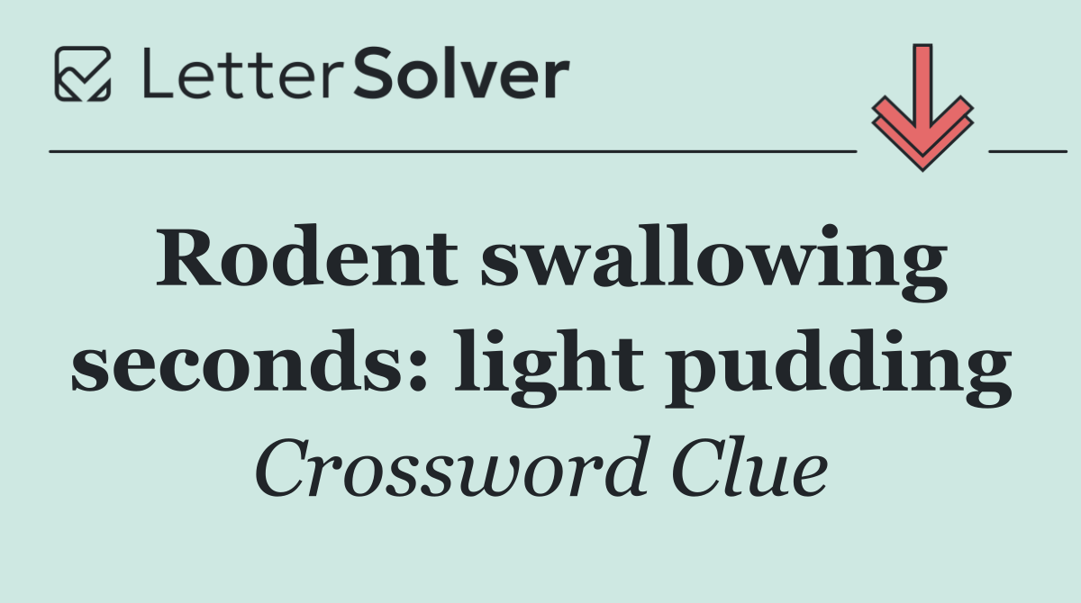 Rodent swallowing seconds: light pudding