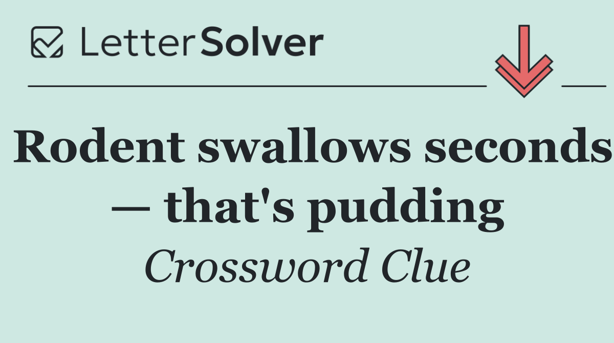 Rodent swallows seconds — that's pudding