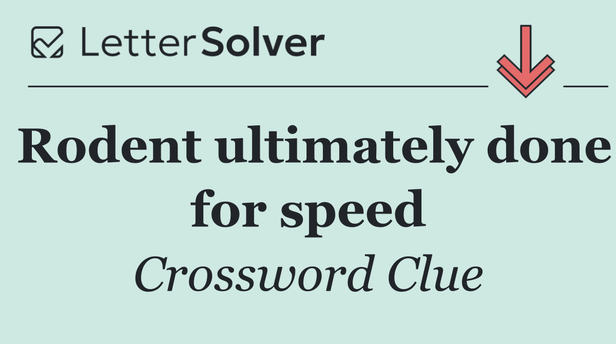 Rodent ultimately done for speed