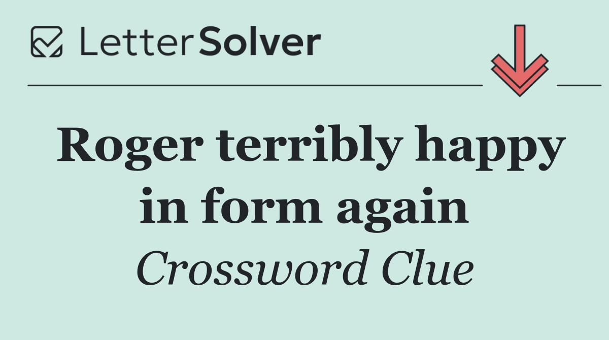 Roger terribly happy in form again