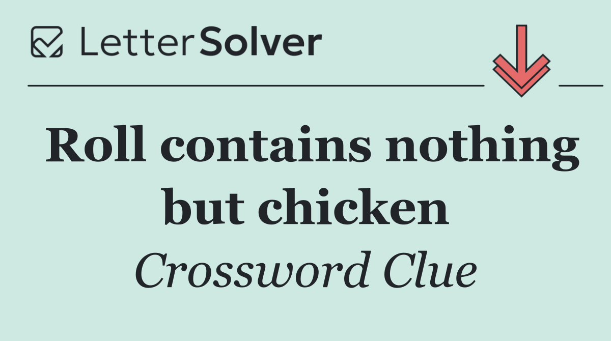 Roll contains nothing but chicken