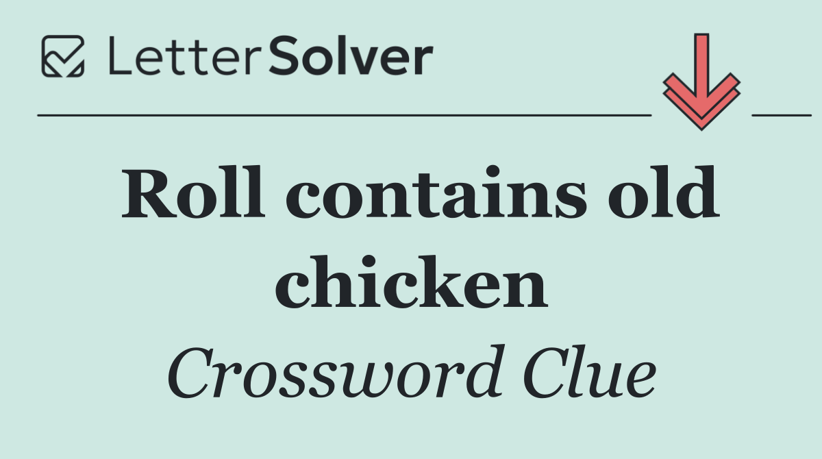 Roll contains old chicken
