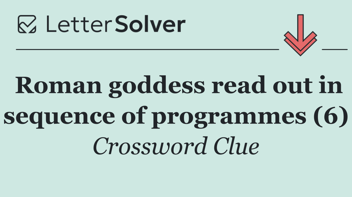 Roman goddess read out in sequence of programmes (6)