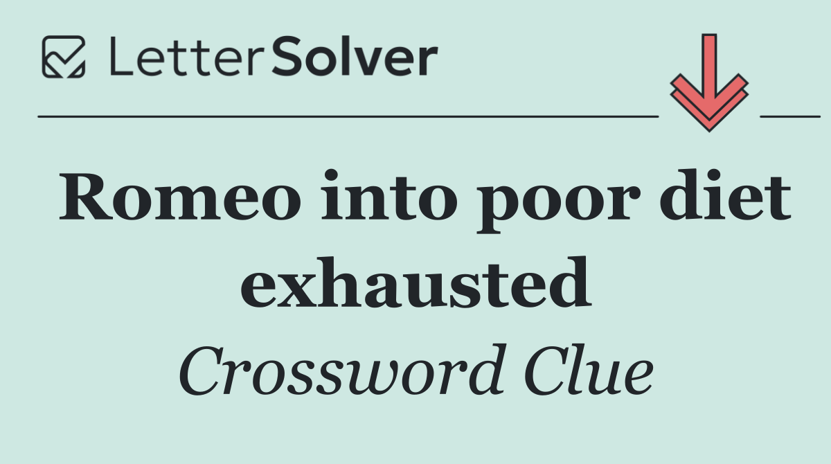 Romeo into poor diet exhausted