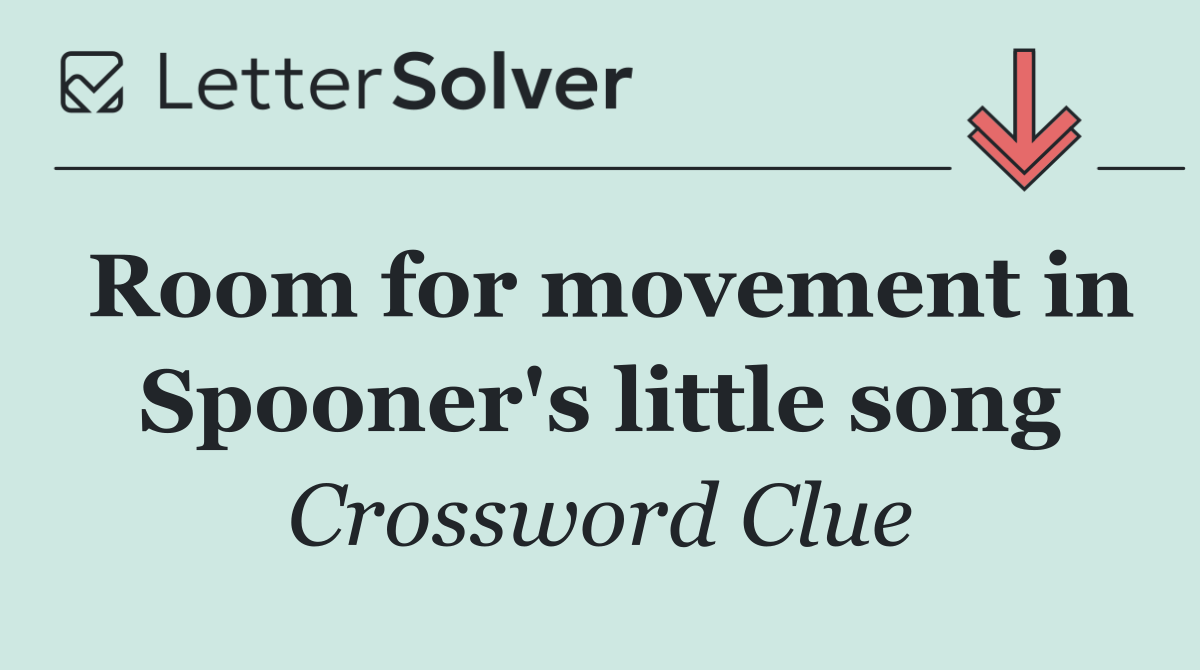 Room for movement in Spooner's little song