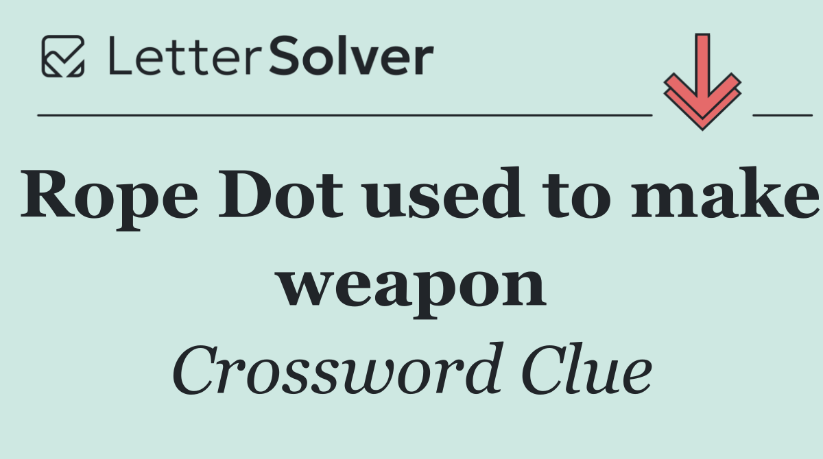 Rope Dot used to make weapon