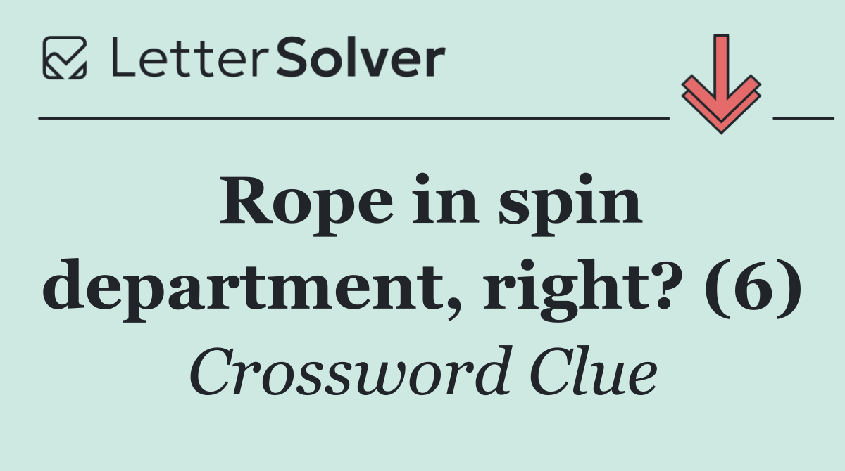 Rope in spin department, right? (6)