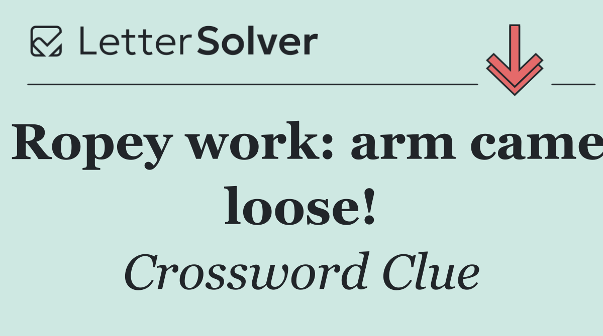 Ropey work: arm came loose!