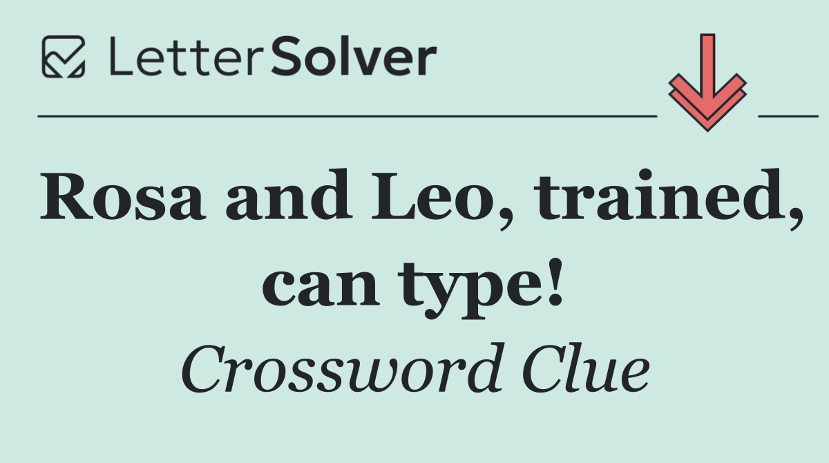 Rosa and Leo, trained, can type!