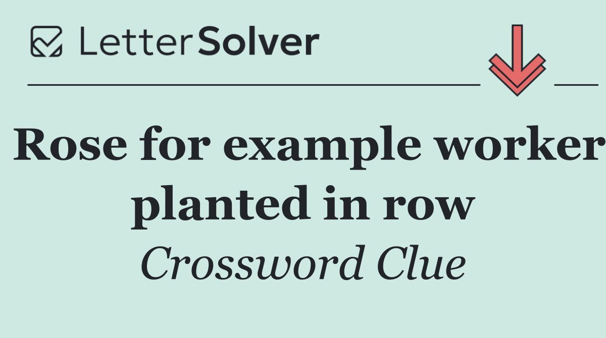 Rose for example worker planted in row