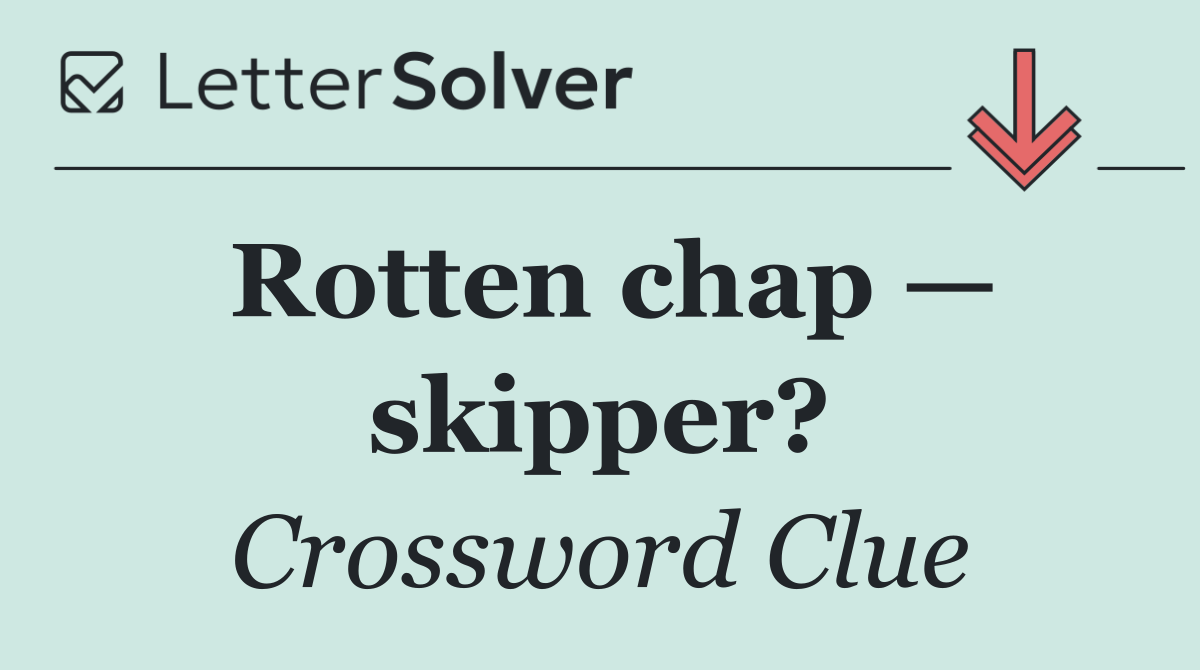 Rotten chap — skipper?