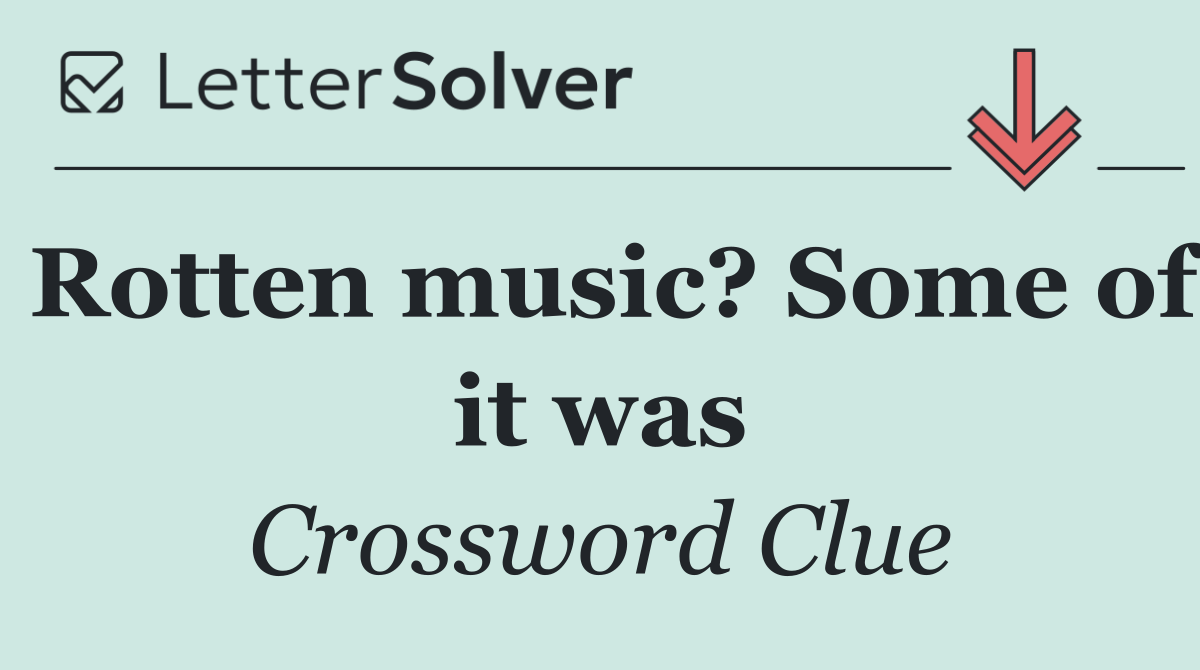 Rotten music? Some of it was